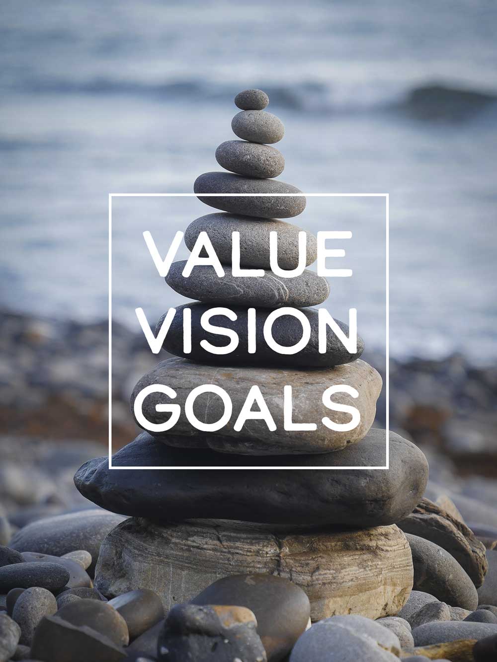 image of stacked rocks at the beach with the words "Value Vision Goals" over the image